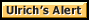 [ULRICHS ALERT]